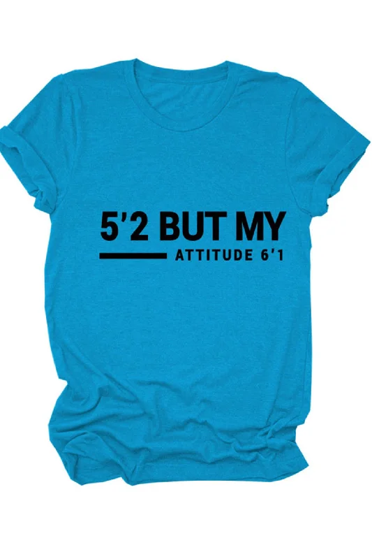 Huge Price Cut 5'2 But My Attitude 6'1 Printed Shirt